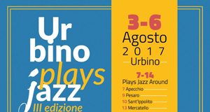 Urbino Plays Jazz 2017 dal 3 al 6 agosto (e non solo)