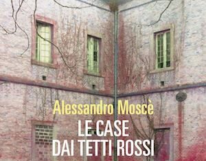 Monica Baldini presenta “Le case dai tetti rossi”, l’ultimo romanzo di Alessandro Moscè